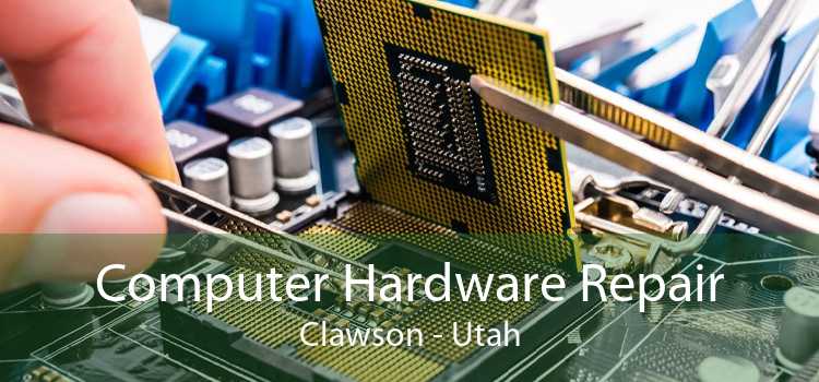 Computer Hardware Repair Clawson - Utah