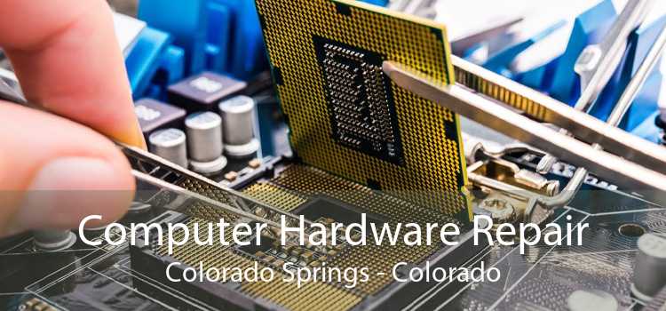Computer Hardware Repair Colorado Springs - Colorado