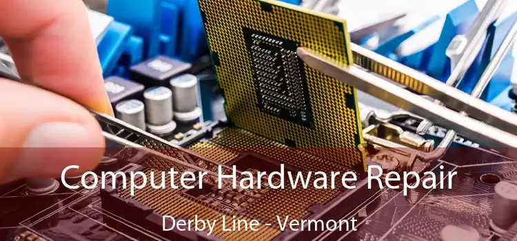 Computer Hardware Repair Derby Line - Vermont