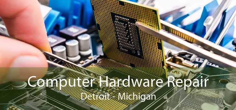 Computer Hardware Repair Detroit - Michigan