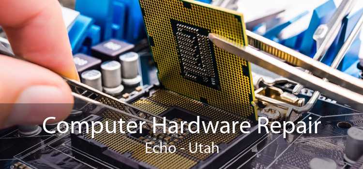 Computer Hardware Repair Echo - Utah