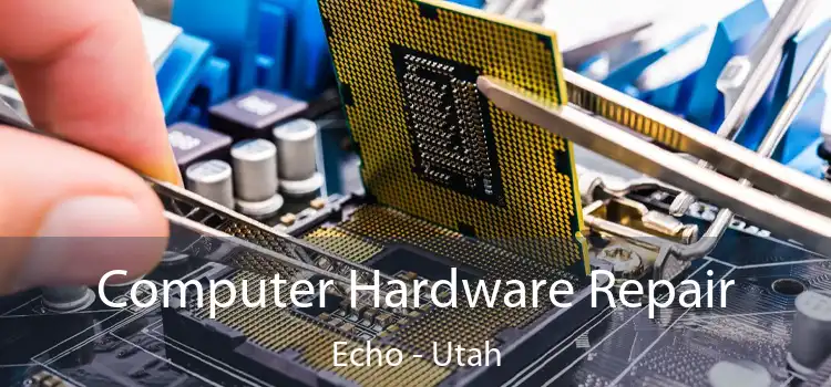 Computer Hardware Repair Echo - Utah