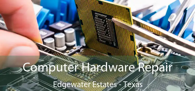 Computer Hardware Repair Edgewater Estates - Texas