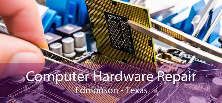 Computer Hardware Repair Edmonson - Texas