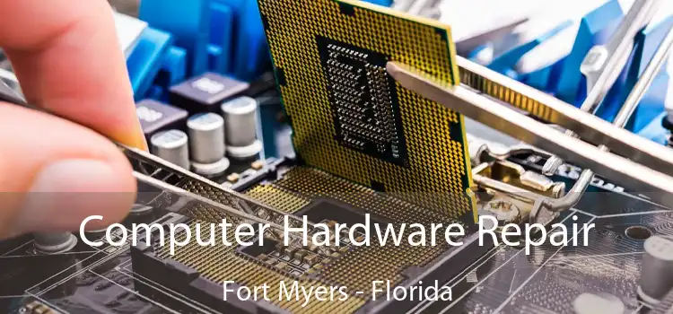 Computer Hardware Repair Fort Myers - Florida