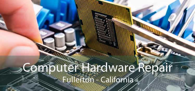 Computer Hardware Repair Fullerton - California
