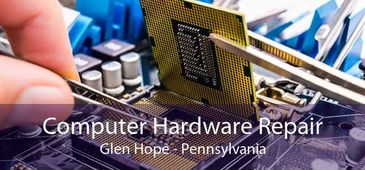 Computer Hardware Repair Glen Hope - Pennsylvania