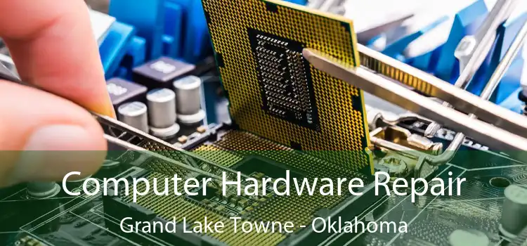 Computer Hardware Repair Grand Lake Towne - Oklahoma