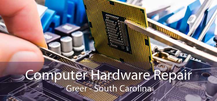 Computer Hardware Repair Greer - South Carolina