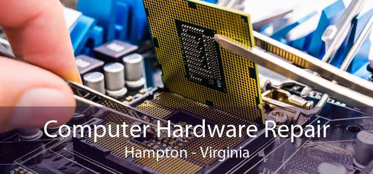 Computer Hardware Repair Hampton - Virginia