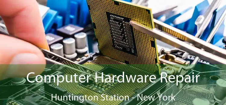 Computer Hardware Repair Huntington Station - New York