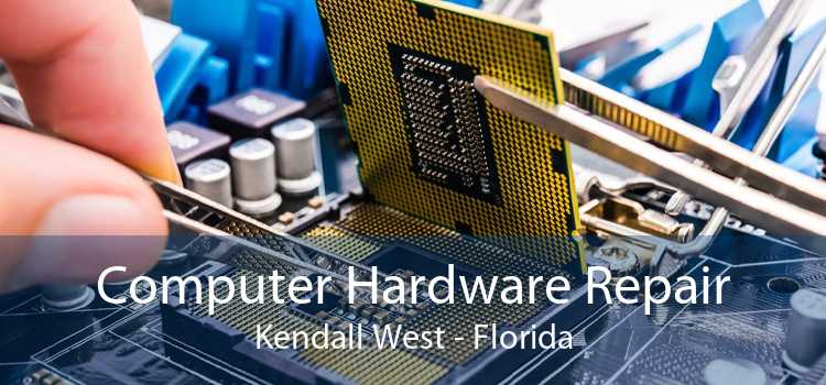 Computer Hardware Repair Kendall West - Florida