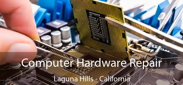 Computer Hardware Repair Laguna Hills - California