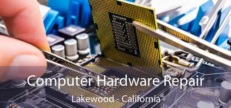 Computer Hardware Repair Lakewood - California