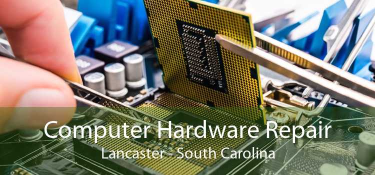 Computer Hardware Repair Lancaster - South Carolina