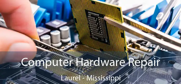 Computer Hardware Repair Laurel - Mississippi