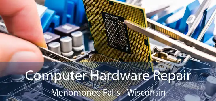 Computer Hardware Repair Menomonee Falls - Wisconsin