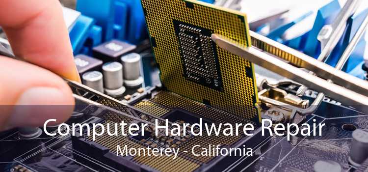Computer Hardware Repair Monterey - California