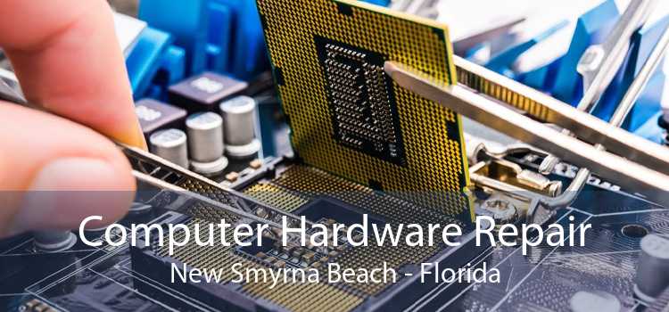 Computer Hardware Repair New Smyrna Beach - Florida