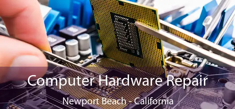 Computer Hardware Repair Newport Beach - California