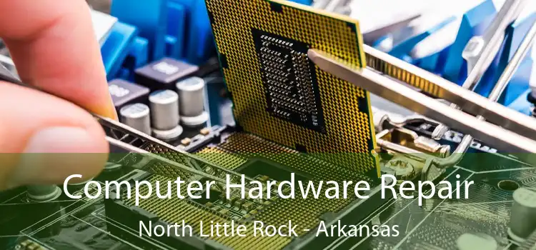 Computer Hardware Repair North Little Rock - Arkansas