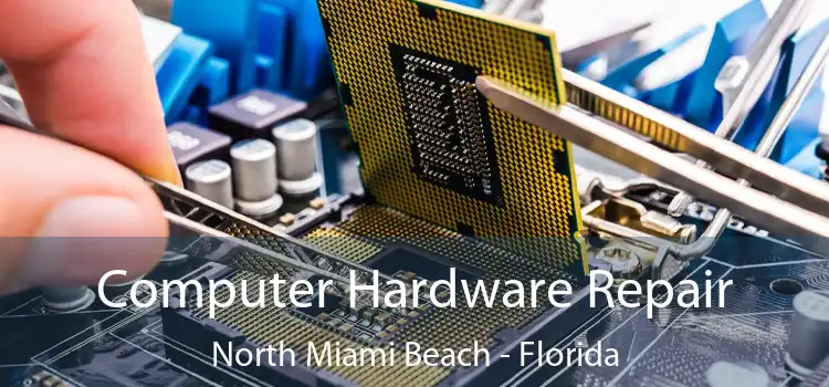Computer Hardware Repair North Miami Beach - Florida