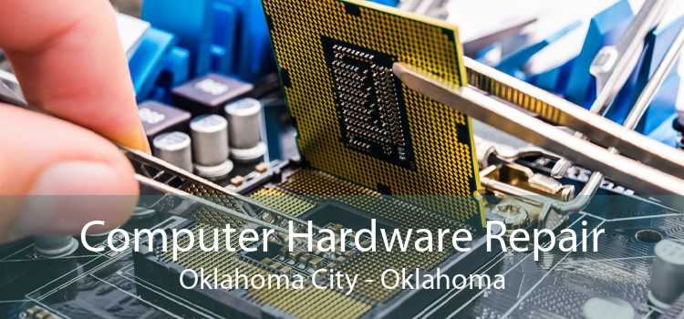Computer Hardware Repair Oklahoma City - Oklahoma