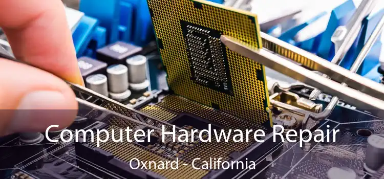 Computer Hardware Repair Oxnard - California