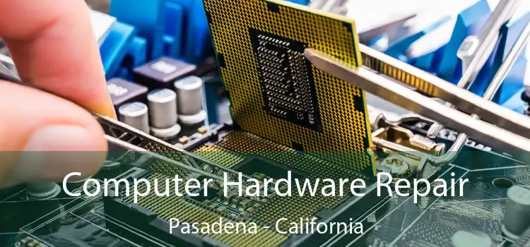 Computer Hardware Repair Pasadena - California