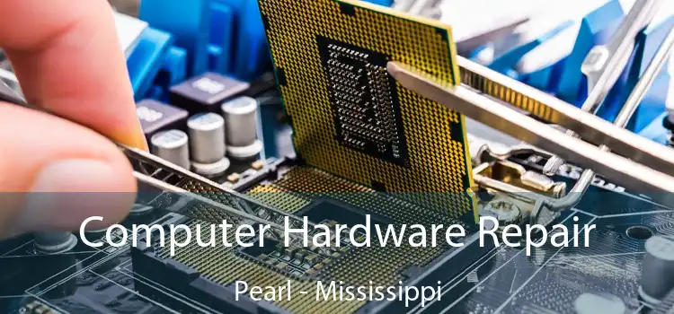 Computer Hardware Repair Pearl - Mississippi