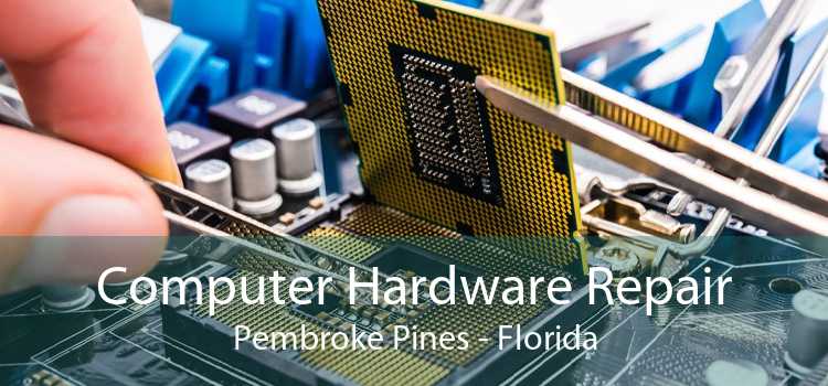 Computer Hardware Repair Pembroke Pines - Florida