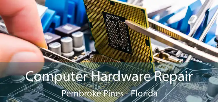 Computer Hardware Repair Pembroke Pines - Florida