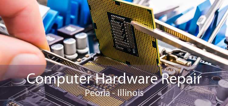 Computer Hardware Repair Peoria - Illinois