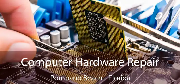 Computer Hardware Repair Pompano Beach - Florida