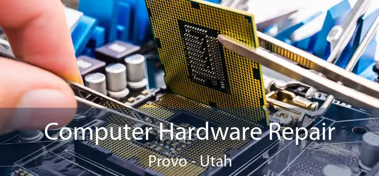 Computer Hardware Repair Provo - Utah