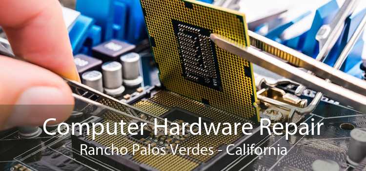 Computer Hardware Repair Rancho Palos Verdes - California