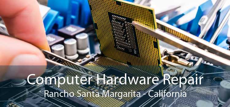 Computer Hardware Repair Rancho Santa Margarita - California