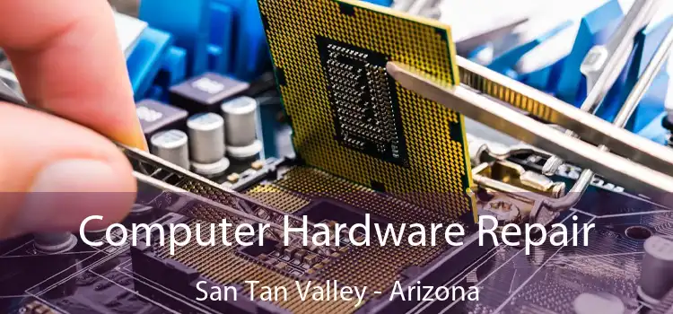 Computer Hardware Repair San Tan Valley - Arizona