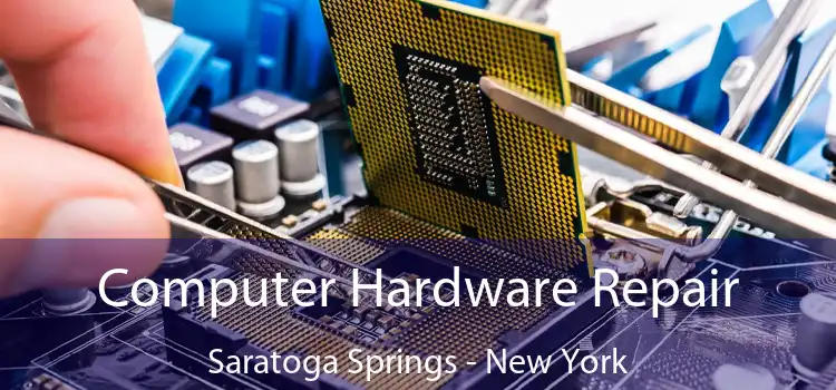 Computer Hardware Repair Saratoga Springs - New York
