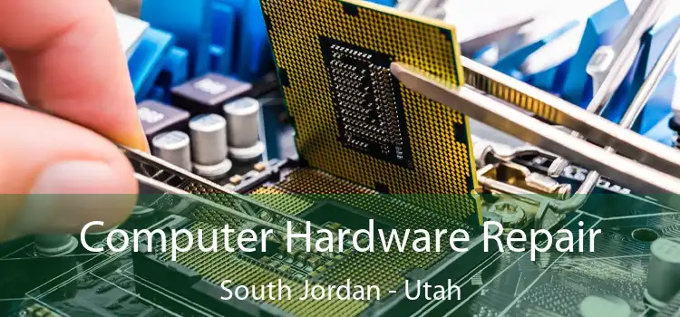 Computer Hardware Repair South Jordan - Utah