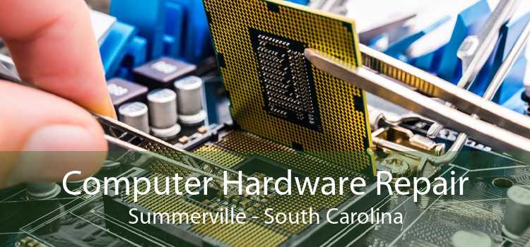 Computer Hardware Repair Summerville - South Carolina