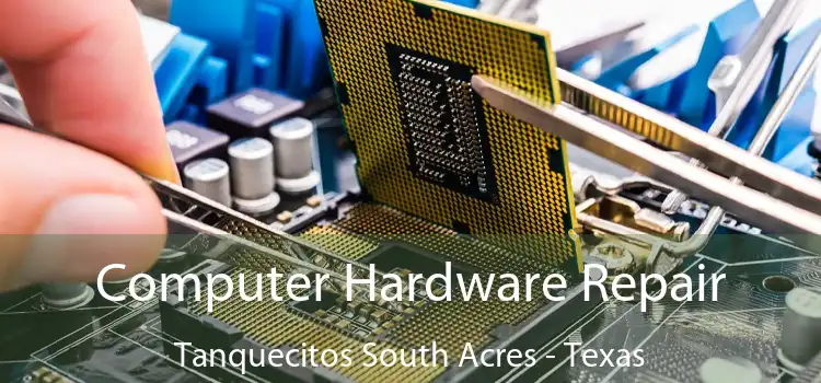 Computer Hardware Repair Tanquecitos South Acres - Texas