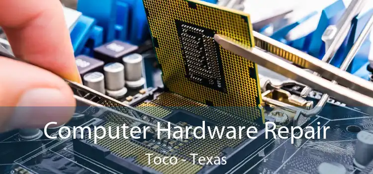 Computer Hardware Repair Toco - Texas