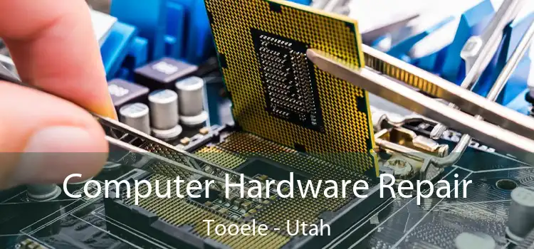Computer Hardware Repair Tooele - Utah