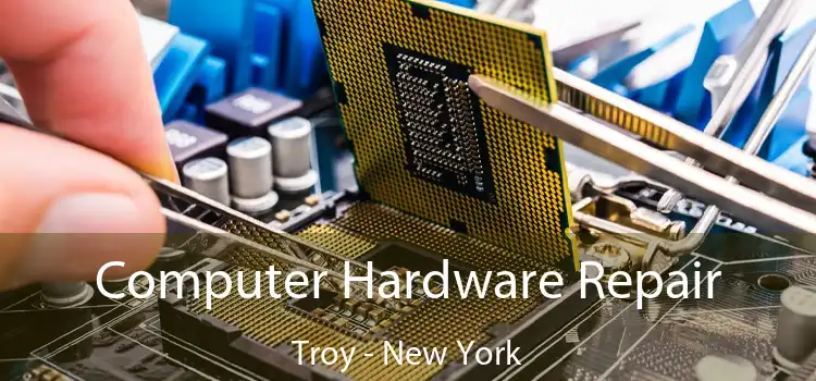 Computer Hardware Repair Troy - New York