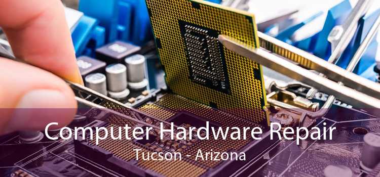 Computer Hardware Repair Tucson - Arizona