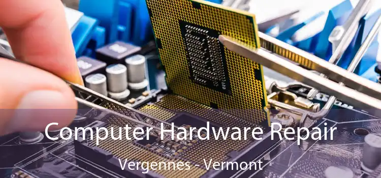 Computer Hardware Repair Vergennes - Vermont
