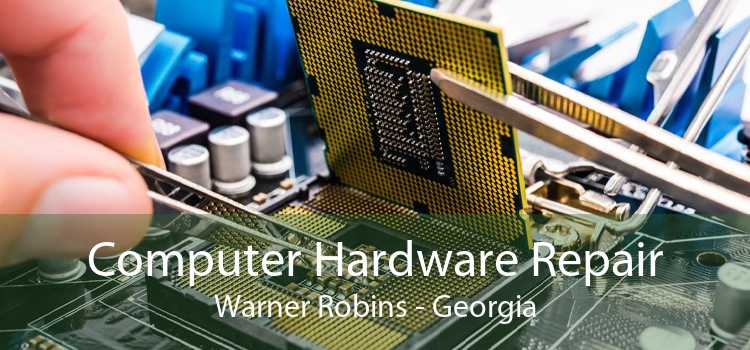 Computer Hardware Repair Warner Robins - Georgia