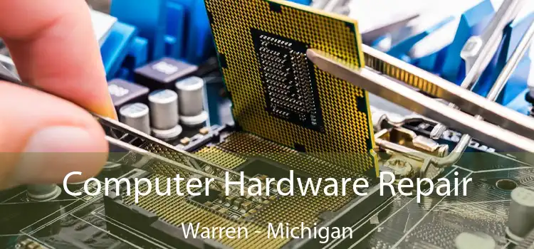 Computer Hardware Repair Warren - Michigan