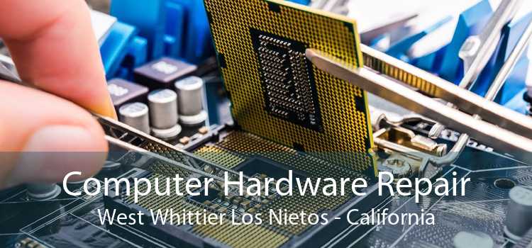 Computer Hardware Repair West Whittier Los Nietos - California